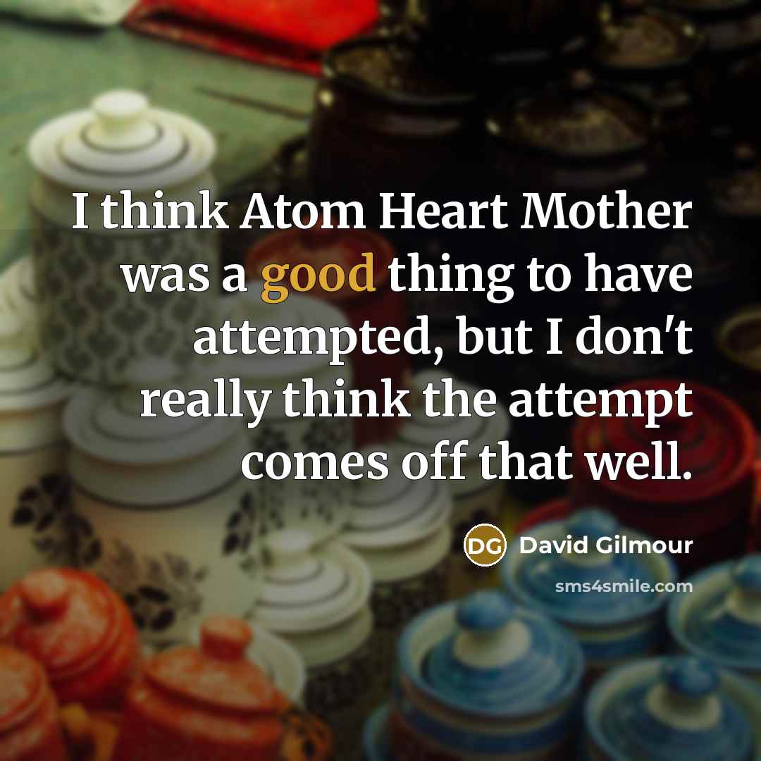 “I think Atom Heart Mother was a good thing to…” quote by David Gilmour