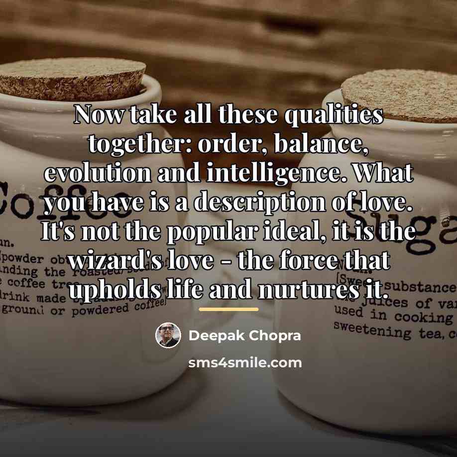 “Now take all these qualities together: order, balance, evolution and…” quote by Deepak Chopra