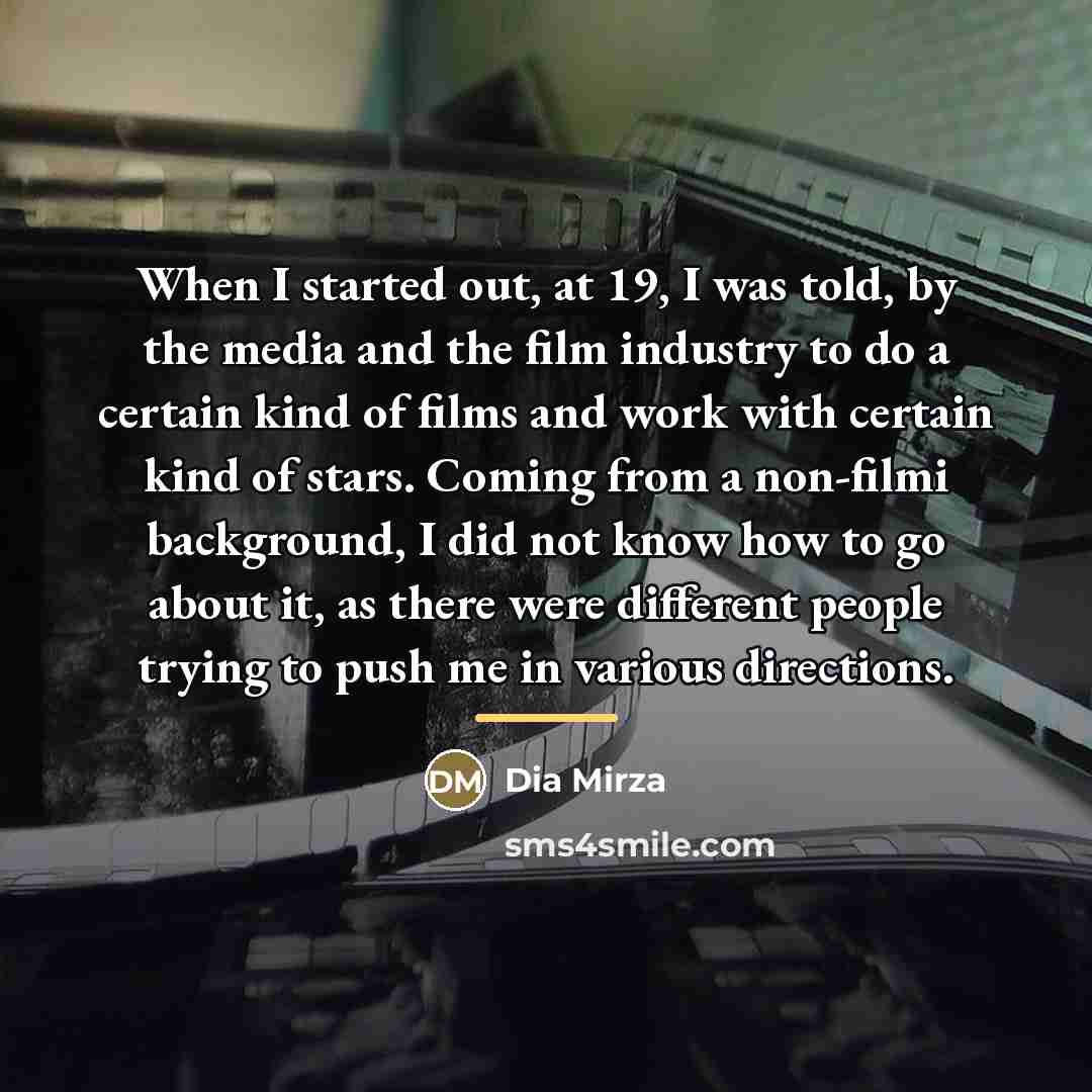 “When I started out, at 19, I was told, by…” quote by Dia Mirza