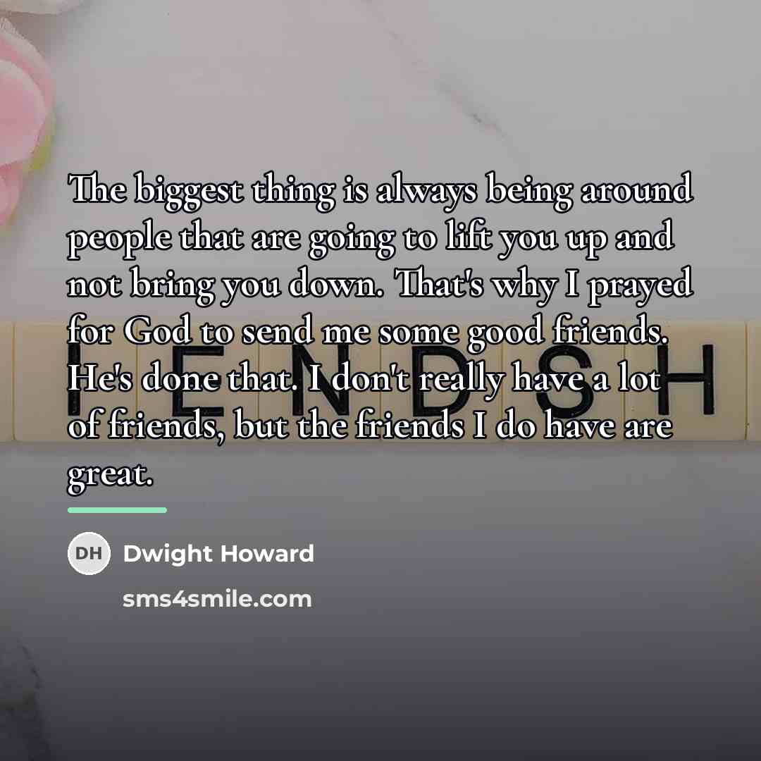 “The biggest thing is always being around people that are…” quote by Dwight Howard