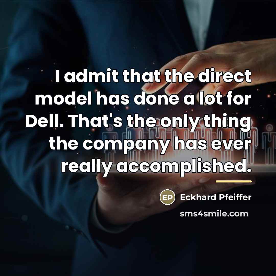 “I admit that the direct model has done a lot…” quote by Eckhard Pfeiffer