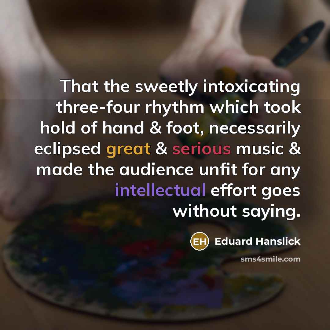 “That the sweetly intoxicating three-four rhythm which took hold of…” quote by Eduard Hanslick