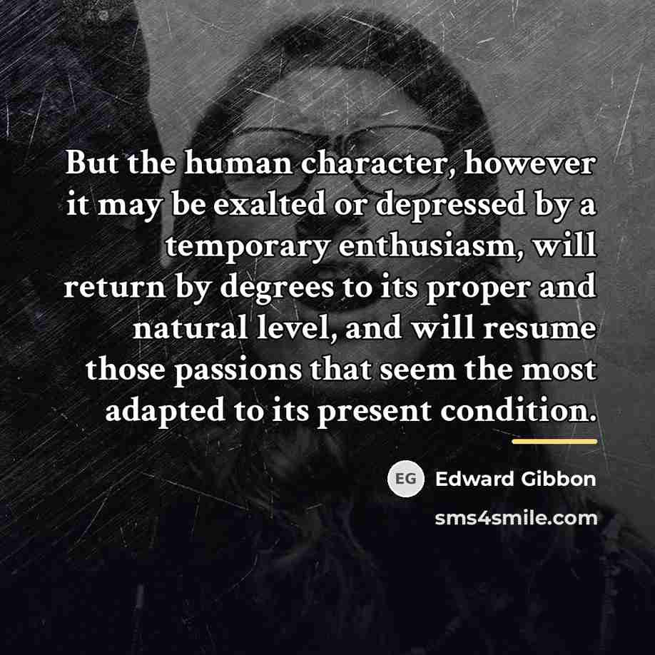 “But the human character, however it may be exalted or…” quote by Edward Gibbon