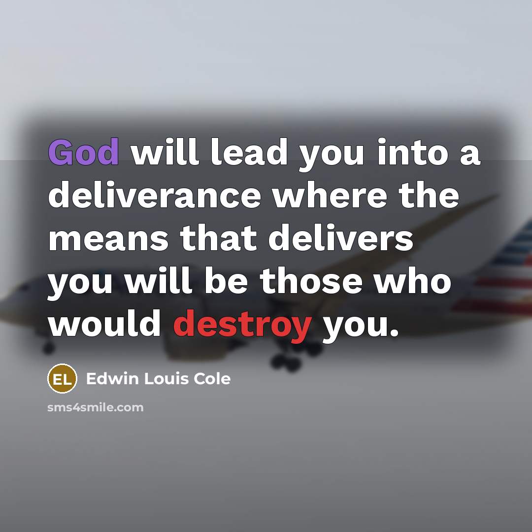 “God will lead you into a deliverance where the means…” quote by Edwin Louis Cole