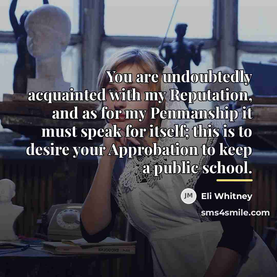 “You are undoubtedly acquainted with my Reputation, and as for…” quote by Eli Whitney