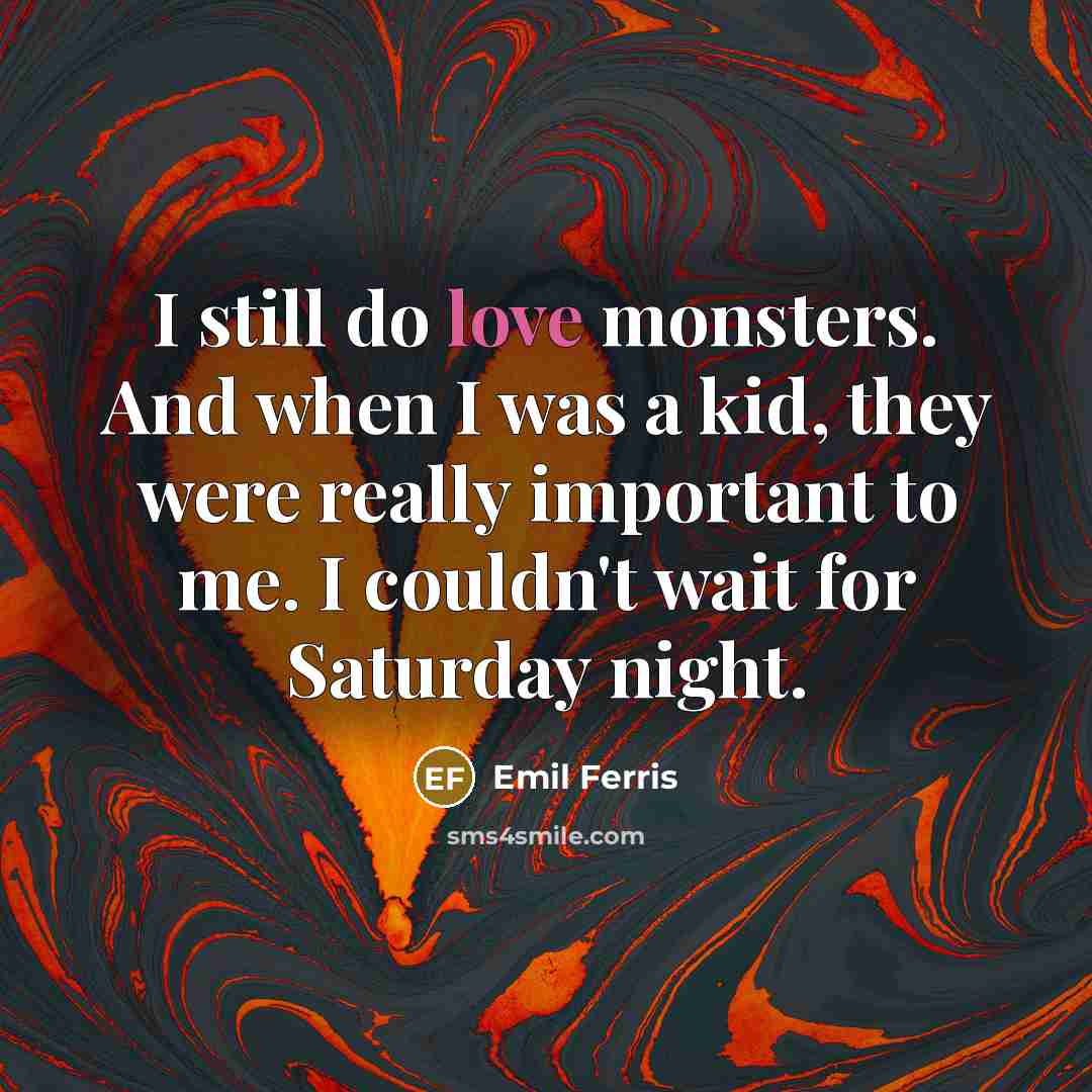 “I still do love monsters. And when I was a…” quote by Emil Ferris