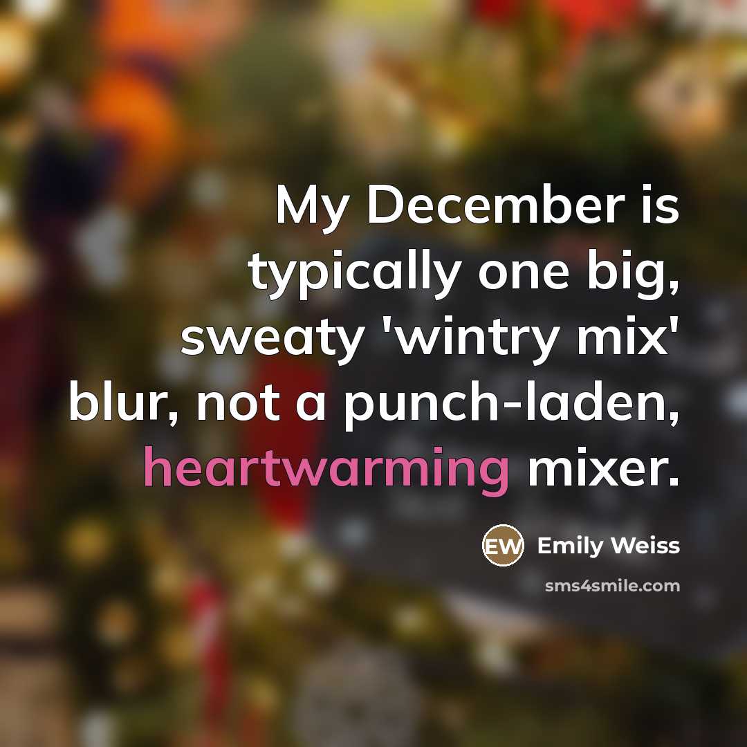 “My December is typically one big, sweaty 'wintry mix' blur,…” quote by Emily Weiss
