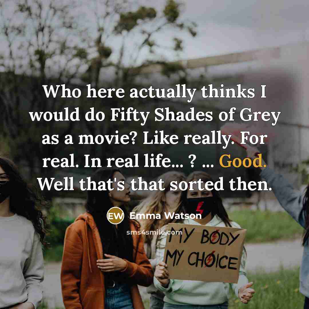 “Who here actually thinks I would do Fifty Shades of…” quote by Emma Watson