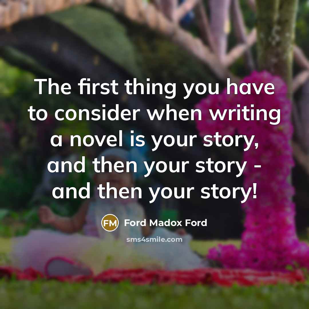 “The first thing you have to consider when writing a…” quote by Ford Madox Ford