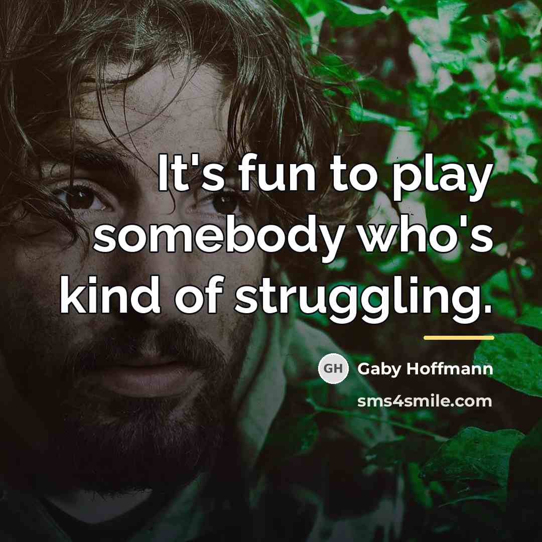 “It's fun to play somebody who's kind of struggling.…” quote by Gaby Hoffmann