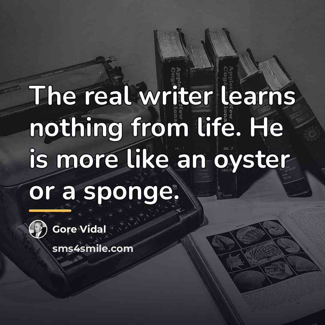 “The real writer learns nothing from life. He is more…” quote by Gore Vidal