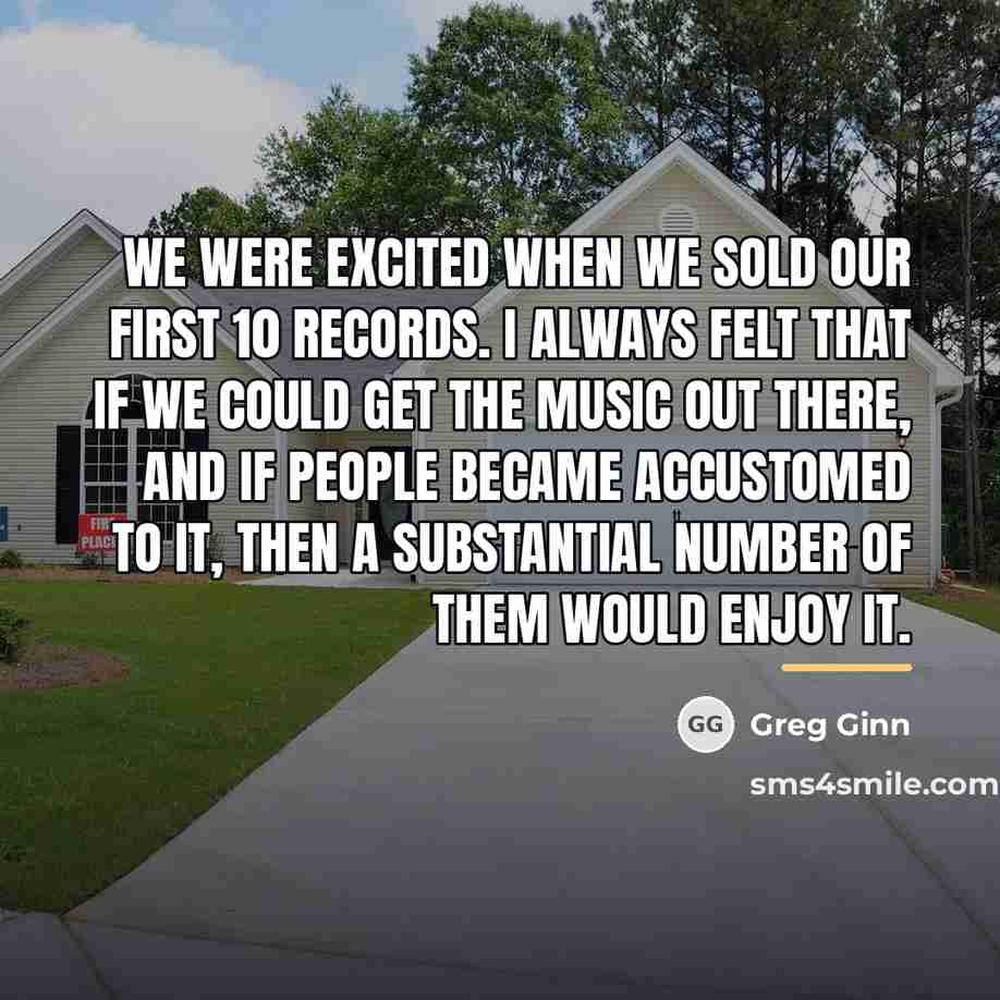 “We were excited when we sold our first 10 records.…” quote by Greg Ginn