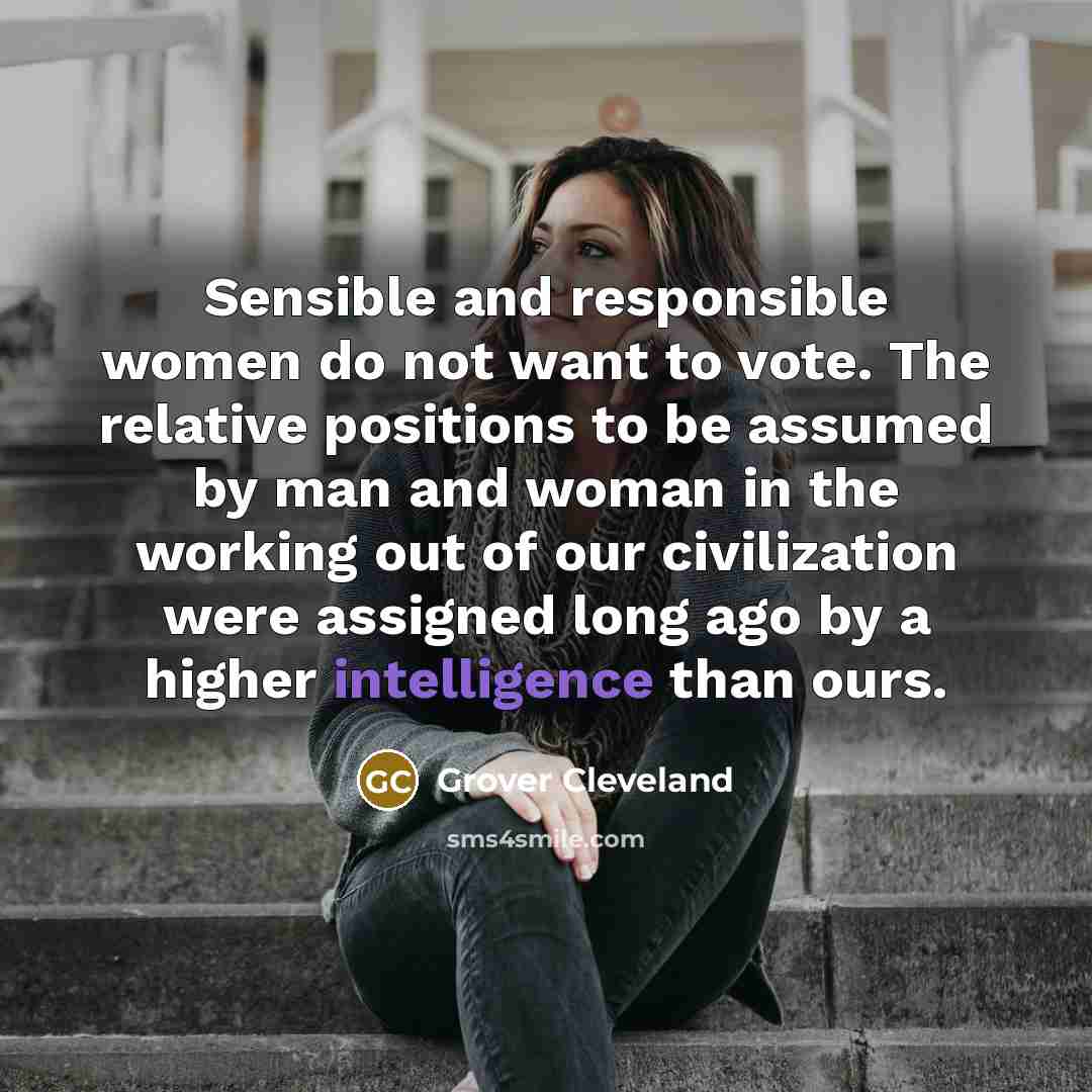 “Sensible and responsible women do not want to vote. The…” quote by Grover Cleveland