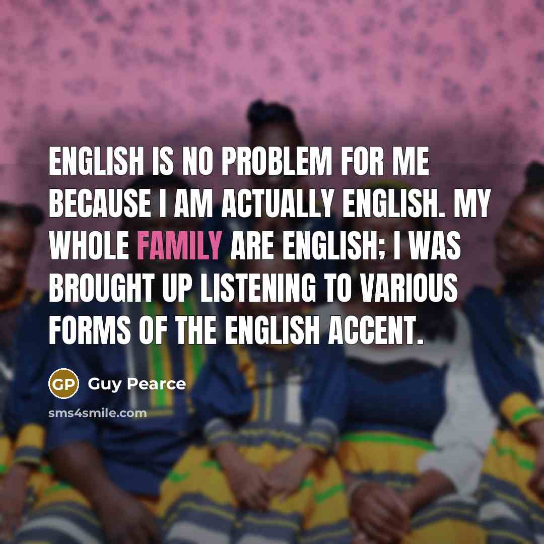 “English is no problem for me because I am actually…” quote by Guy Pearce