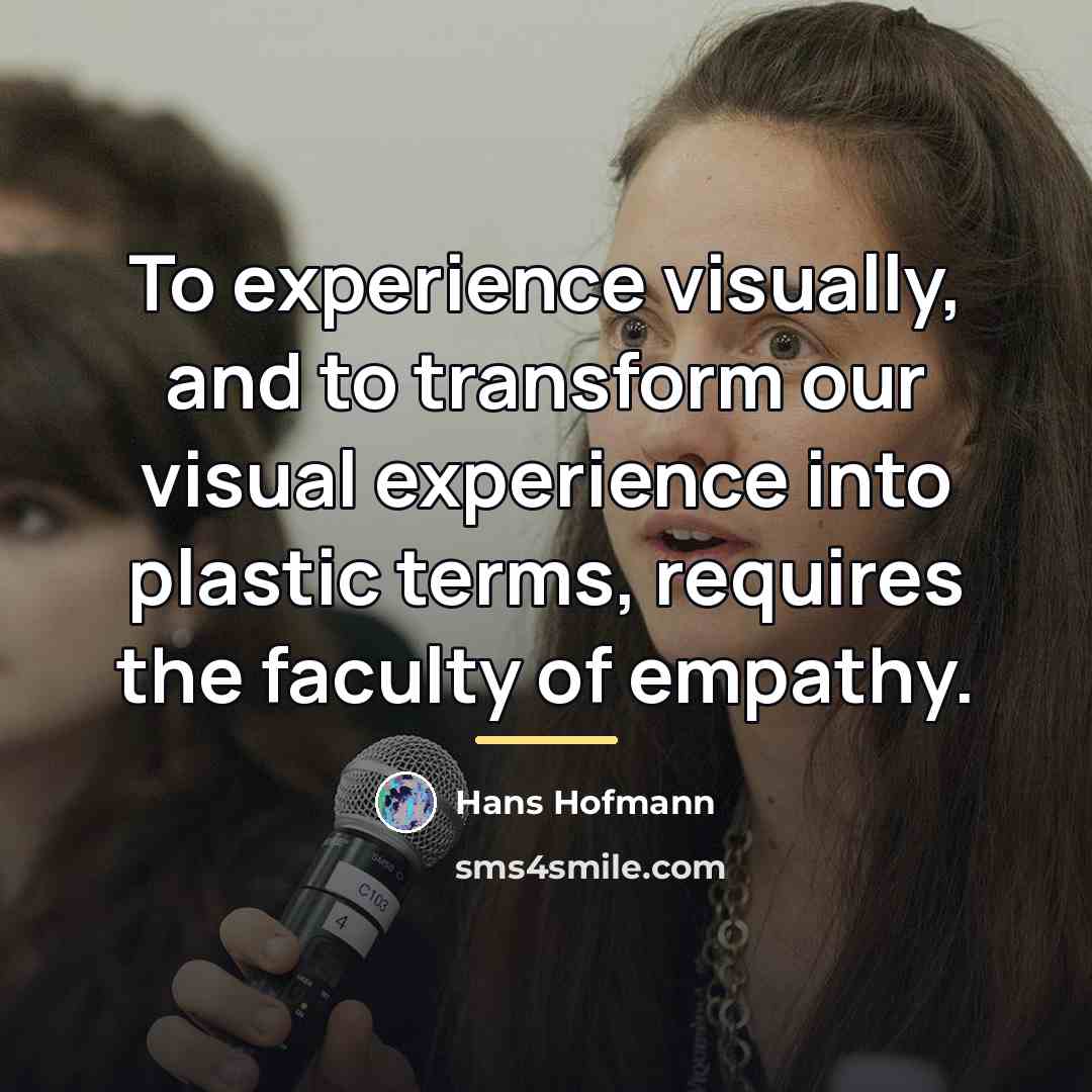 “To experience visually, and to transform our visual experience into…” quote by Hans Hofmann