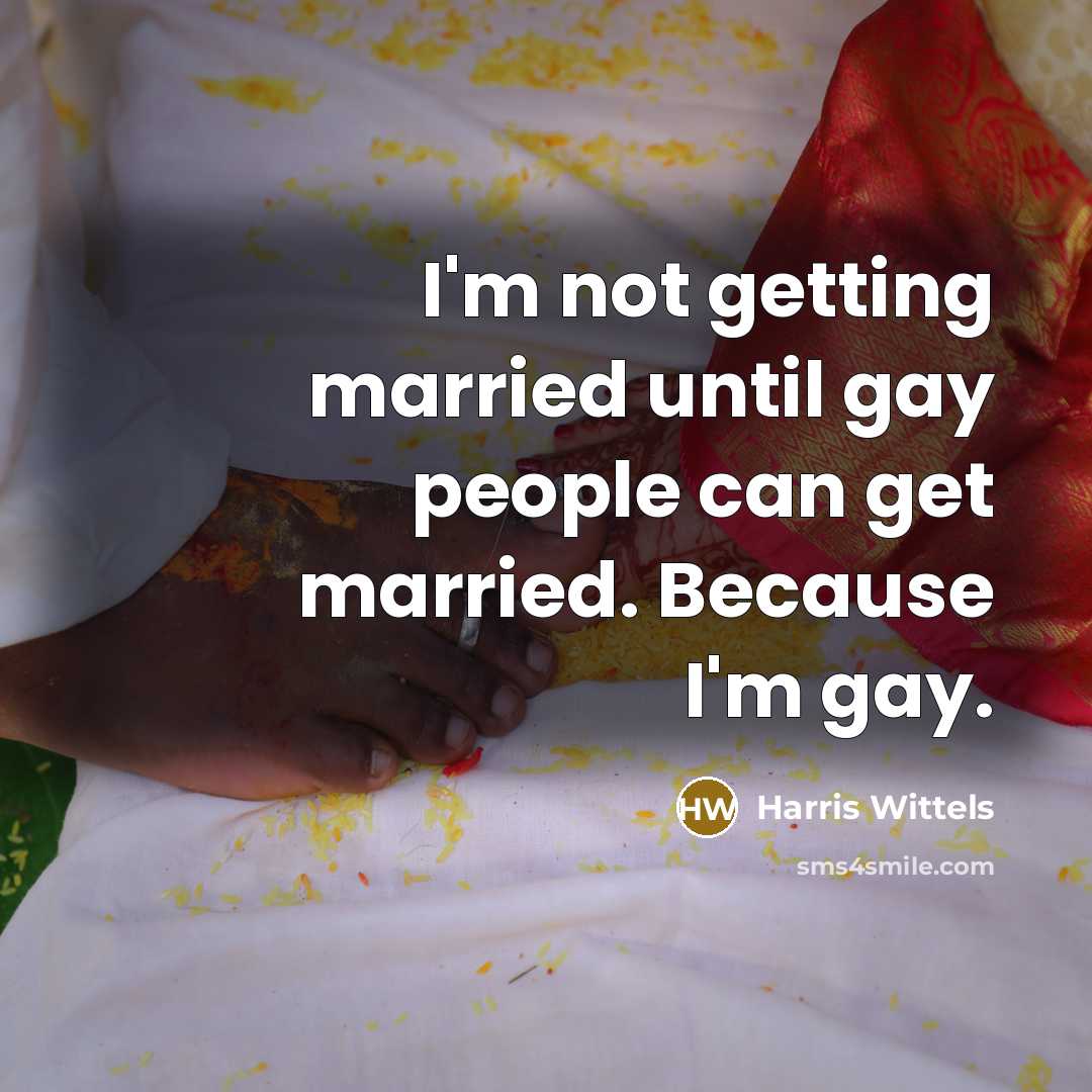 “I'm not getting married until gay people can get married.…” quote by Harris Wittels