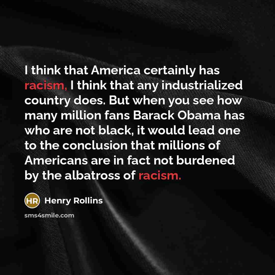 “I think that America certainly has racism, I think that…” quote by Henry Rollins