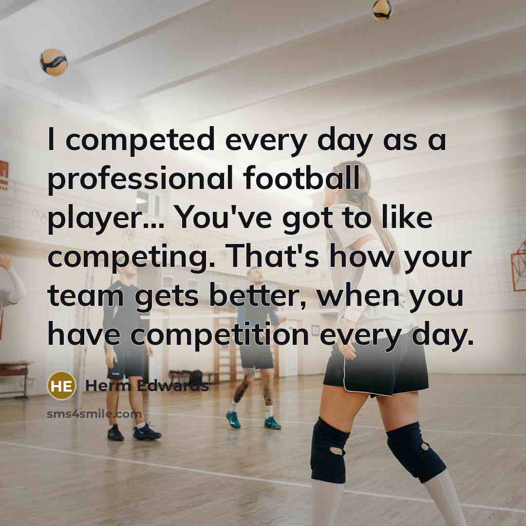 “I competed every day as a professional football player... You've…” quote by Herm Edwards