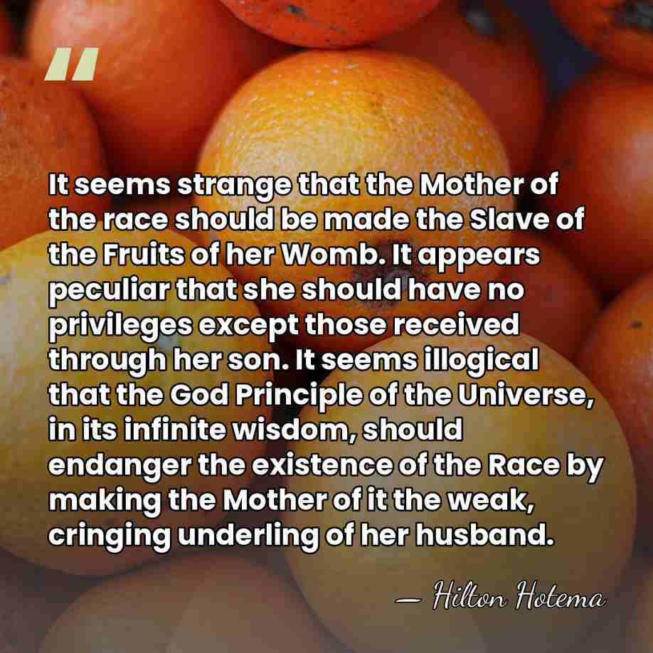 It seems strange that the Mother of the race should be made&hellip; - Hilton Hotema