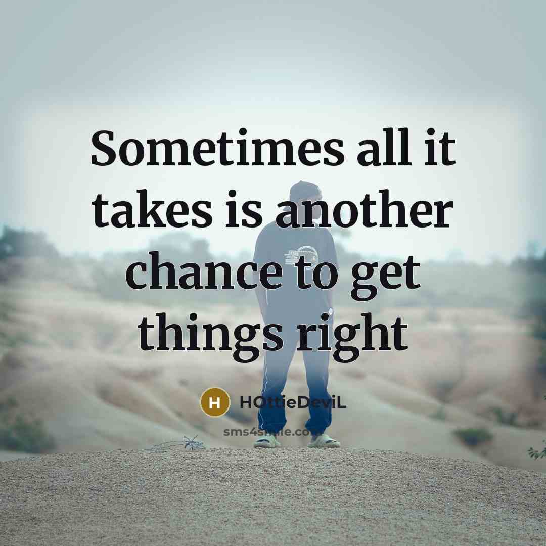 “Sometimes all it takes is another chance to get things…” quote by HOttieDeviL