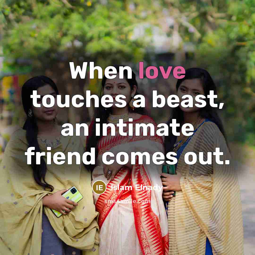 “When love touches a beast, an intimate friend comes out.…” quote by Islam Elnady