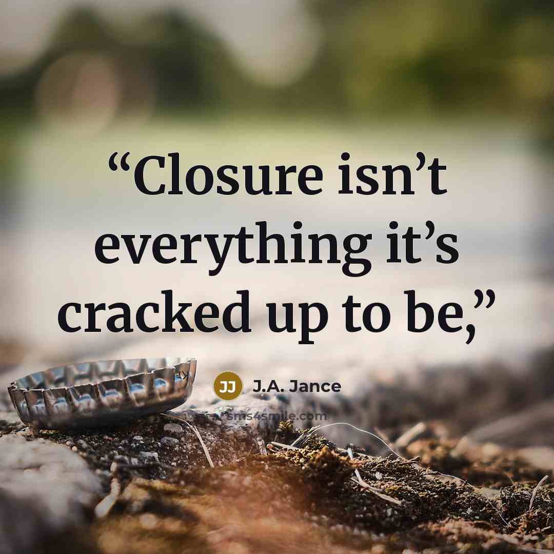 “Closure isn’t everything it’s cracked up to be,” quote by J.A. Jance