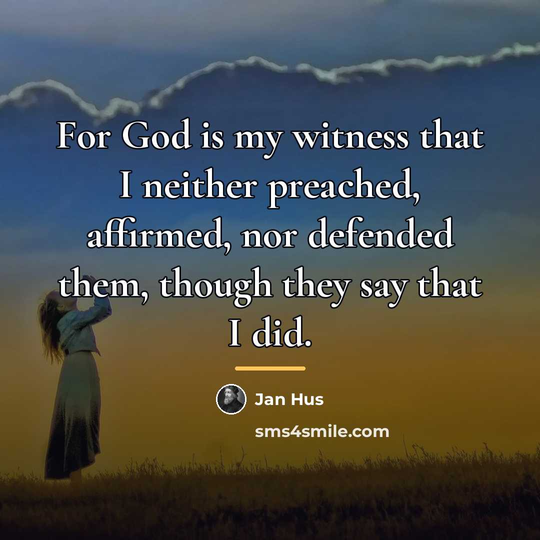 “For God is my witness that I neither preached, affirmed,…” quote by Jan Hus