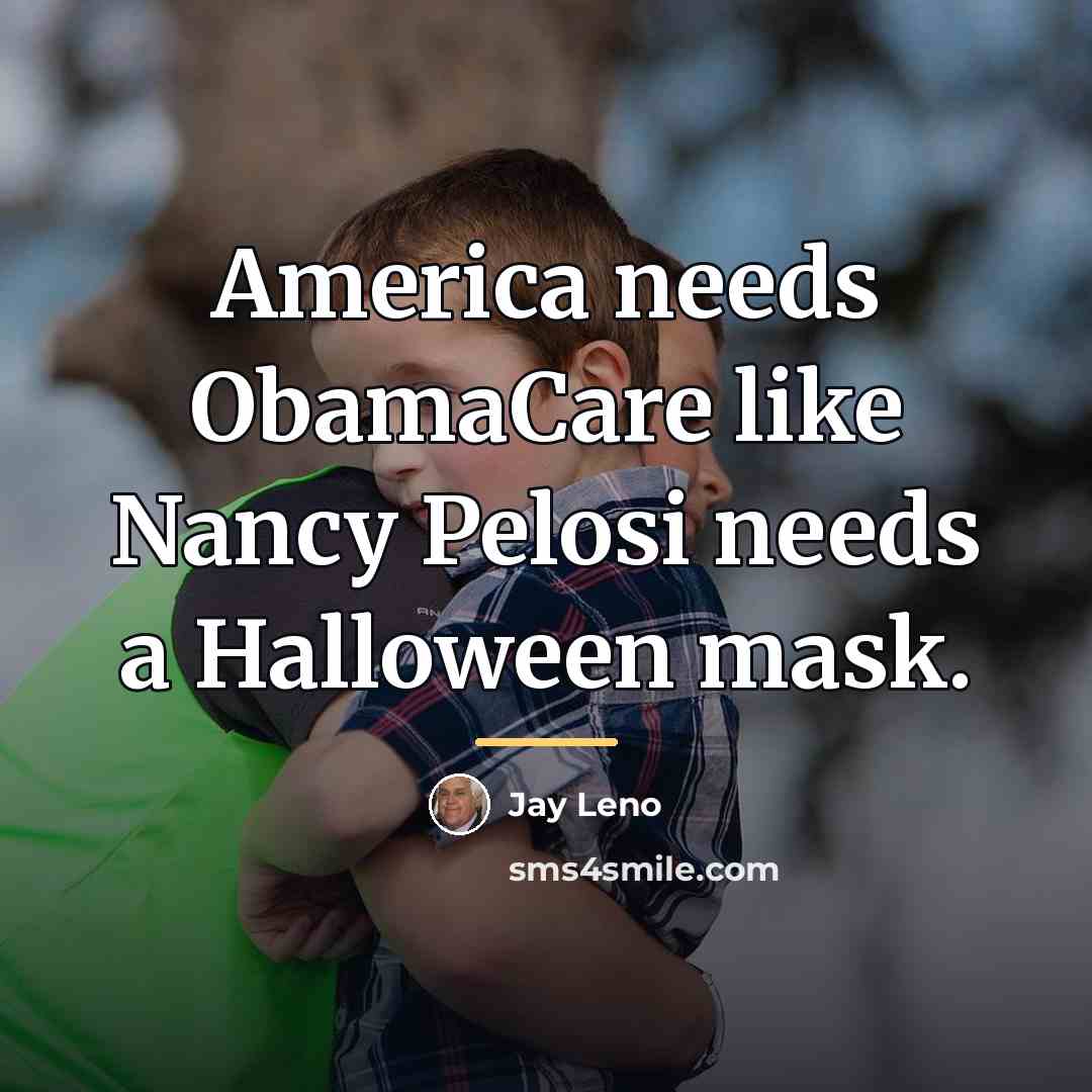 “America needs ObamaCare like Nancy Pelosi needs a Halloween mask.…” quote by Jay Leno