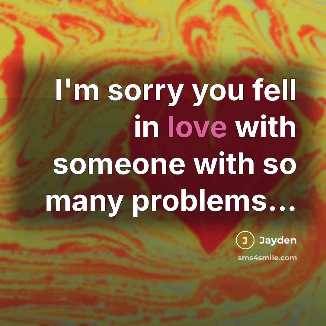 “I'm sorry you fell in love with someone with so…” quote by Jayden