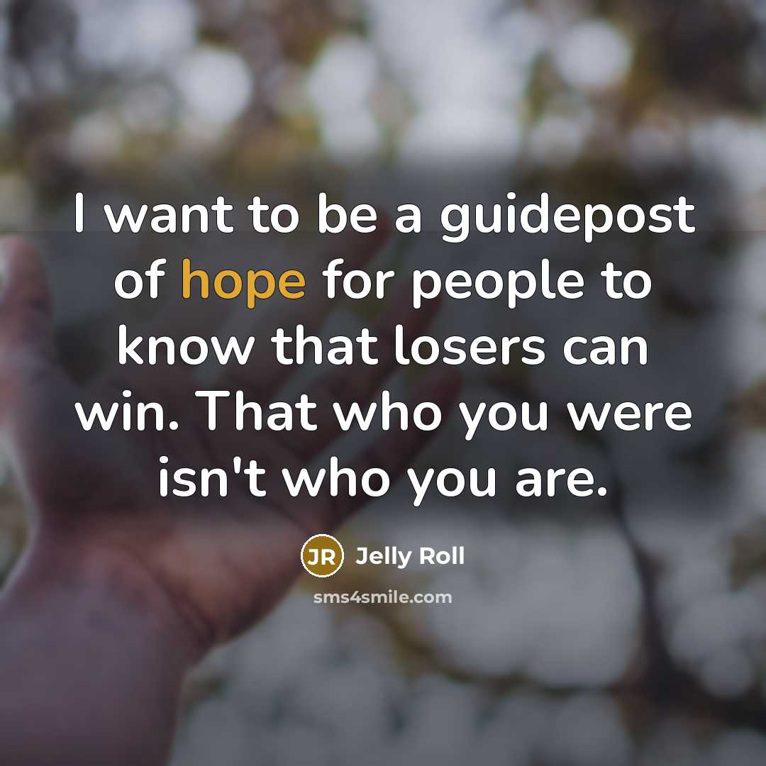 “I want to be a guidepost of hope for people…” quote by Jelly Roll