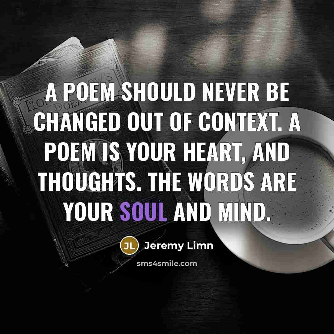 “A poem should never be changed out of context. A…” quote by Jeremy Limn
