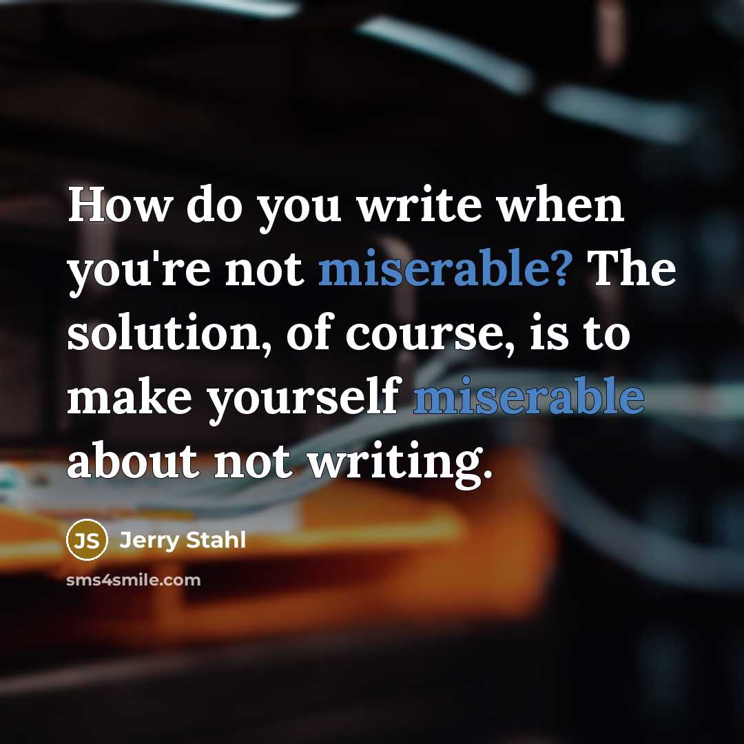 “How do you write when you're not miserable? The solution,…” quote by Jerry Stahl