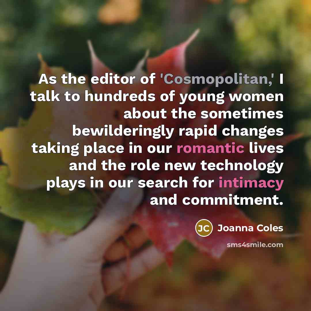 “As the editor of 'Cosmopolitan,' I talk to hundreds of…” quote by Joanna Coles