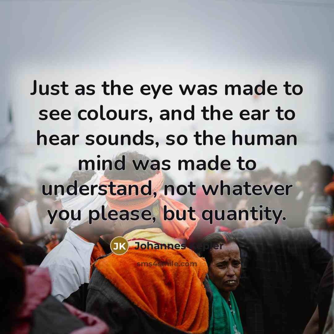 “Just as the eye was made to see colours, and…” quote by Johannes Kepler