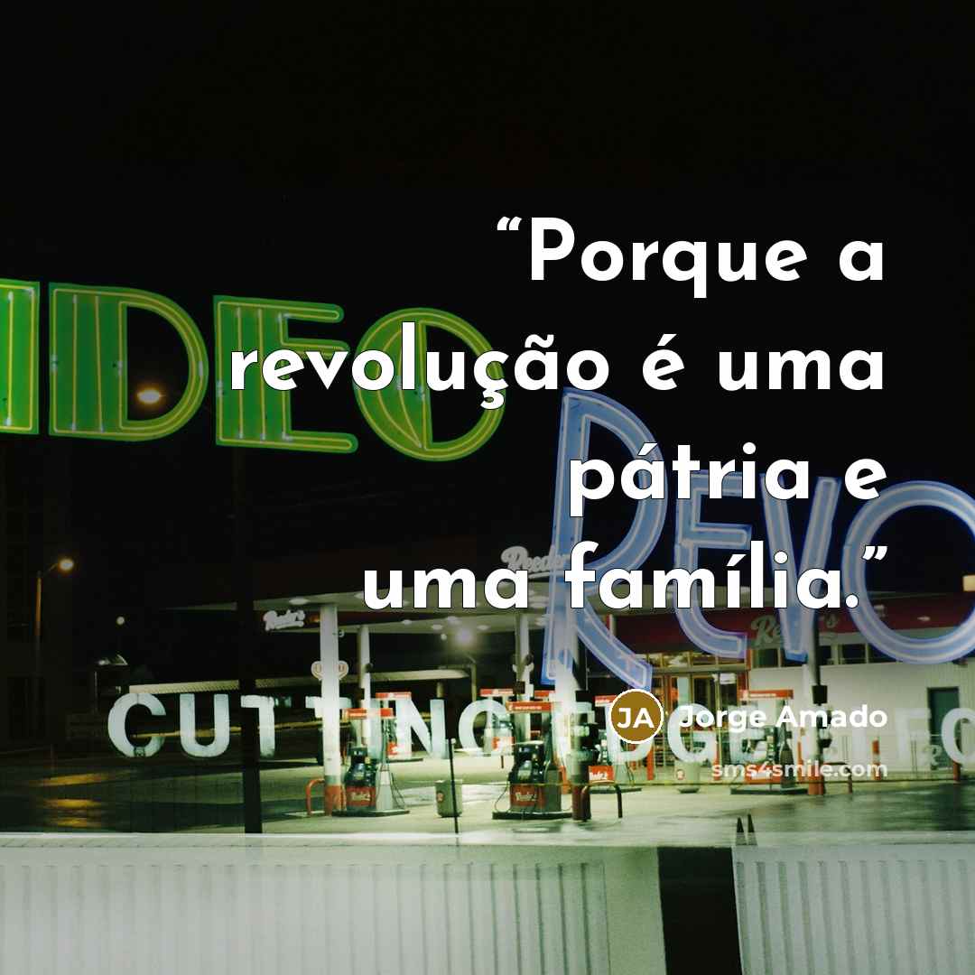 “Porque a revolução é uma pátria e uma família.” quote by Jorge Amado