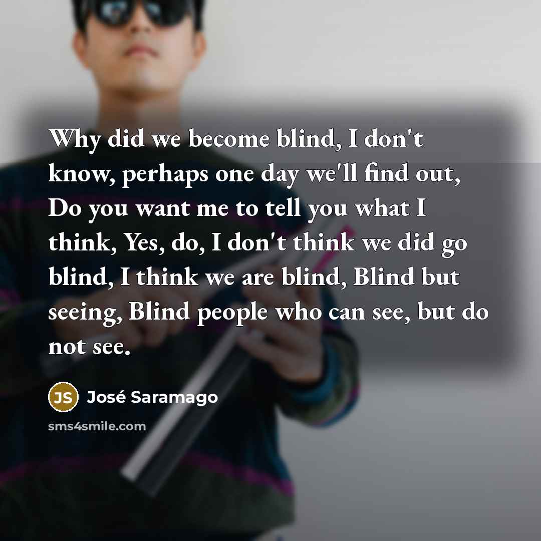 “Why did we become blind, I don't know, perhaps one…” quote by Jose Saramago