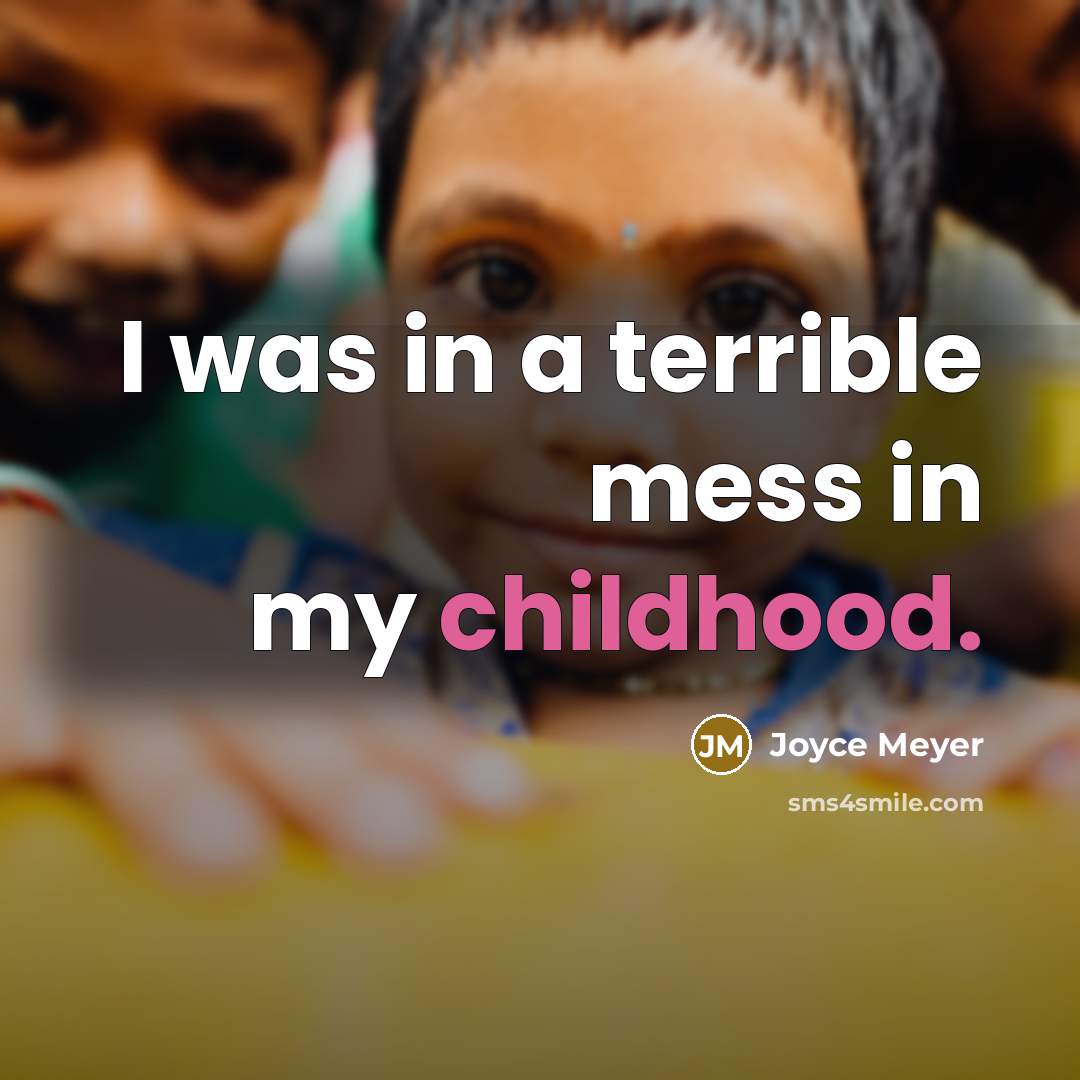 “I was in a terrible mess in my childhood.…” quote by Joyce Meyer
