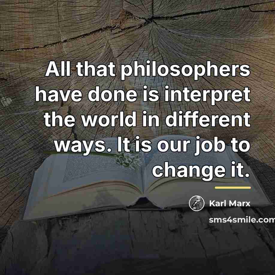 “All that philosophers have done is interpret the world in…” quote by Karl Marx