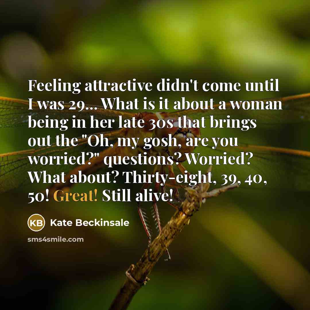 “Feeling attractive didn't come until I was 29... What is…” quote by Kate Beckinsale