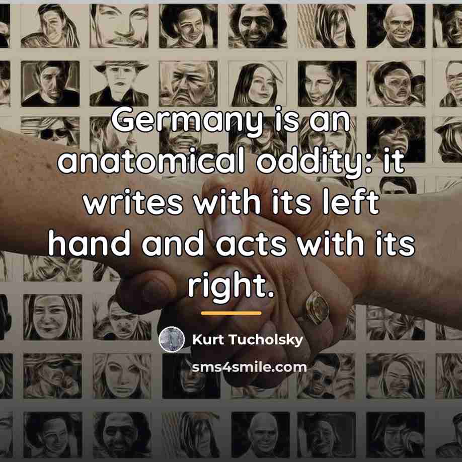 “Germany is an anatomical oddity: it writes with its left…” quote by Kurt Tucholsky