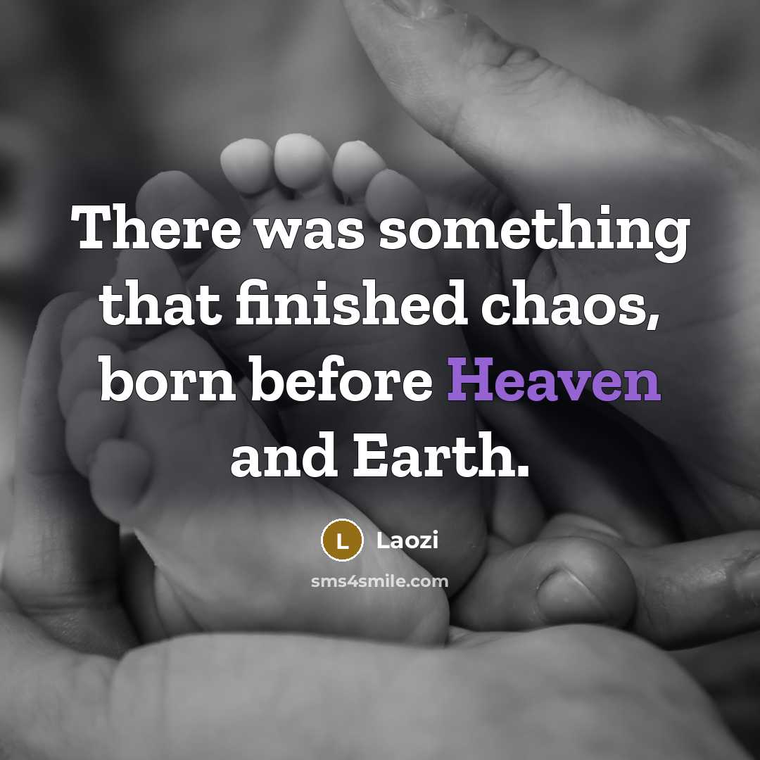 “There was something that finished chaos, born before Heaven and…” quote by Laozi
