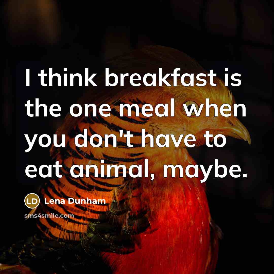 “I think breakfast is the one meal when you don't…” quote by Lena Dunham