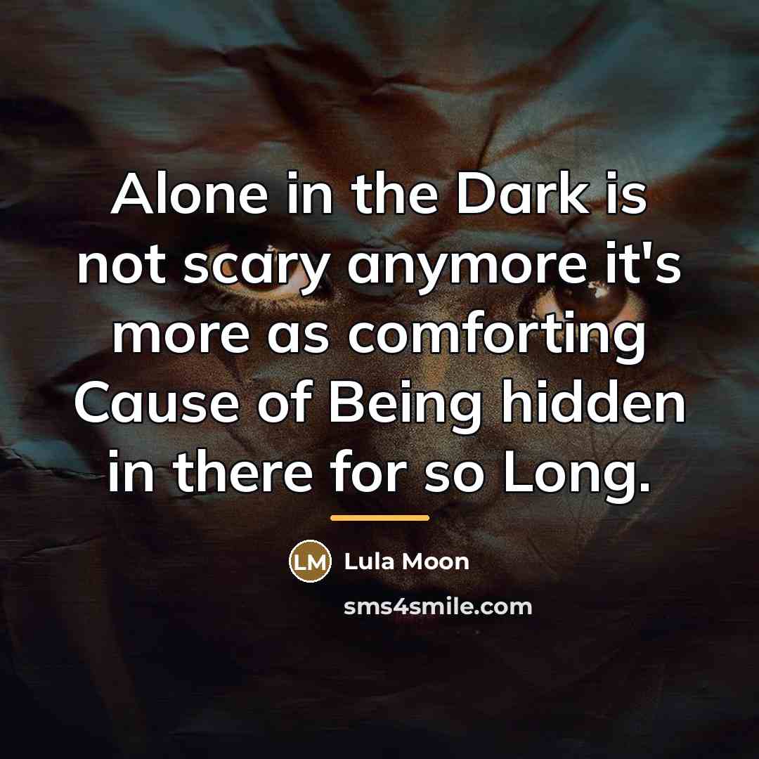 “Alone in the Dark is not scary anymore it's more…” quote by Lula Moon
