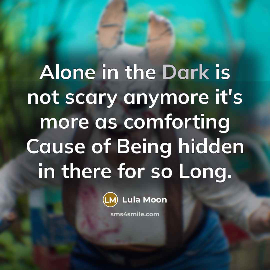 “Alone in the Dark is not scary anymore it's more as comforting Cause of Being hidden in there for so Long.” quote by Lula Moon