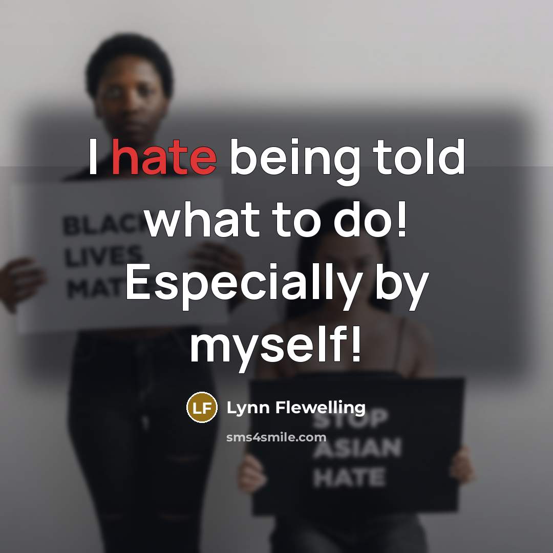 “I hate being told what to do! Especially by myself!” quote by Lynn Flewelling