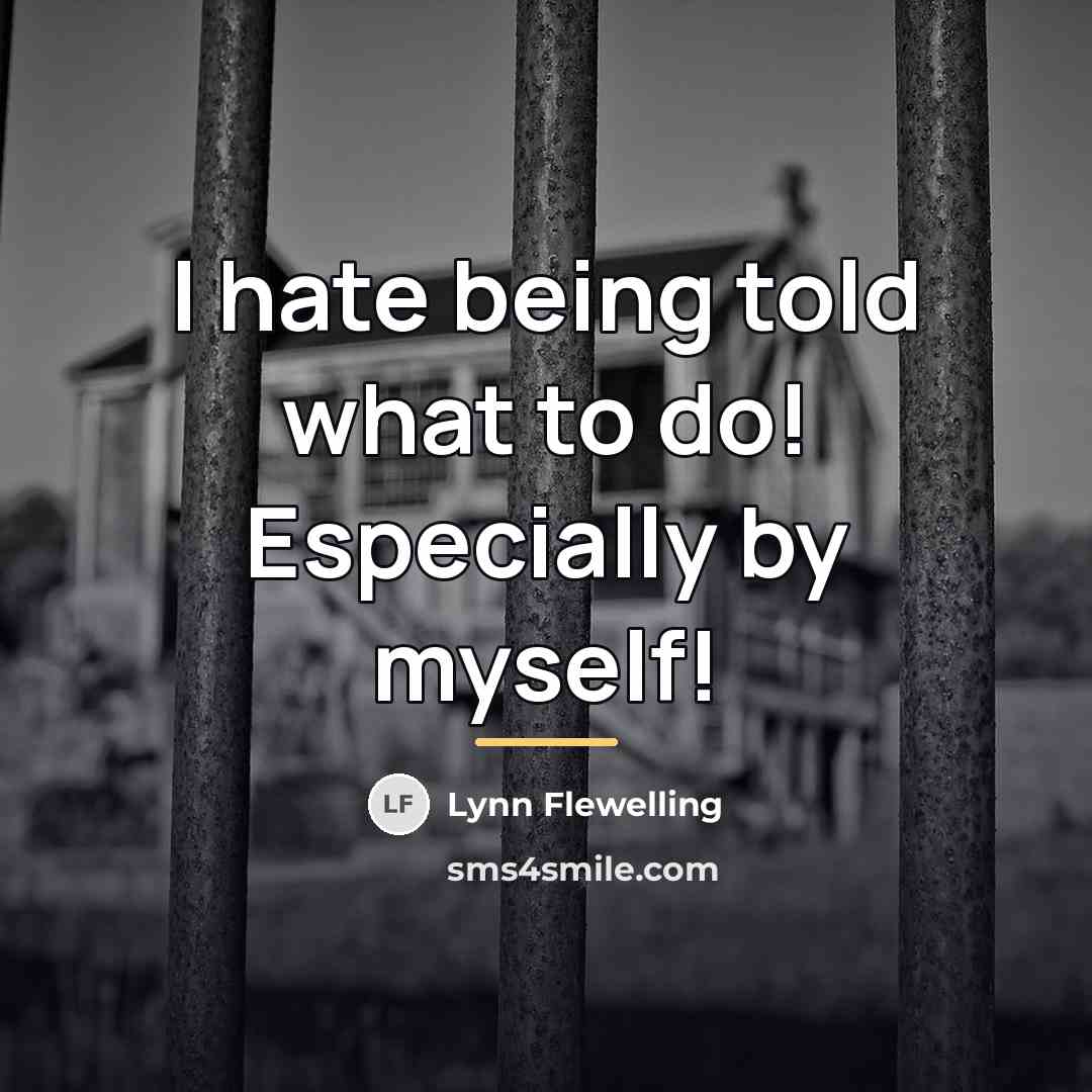“I hate being told what to do! Especially by myself!…” quote by Lynn Flewelling