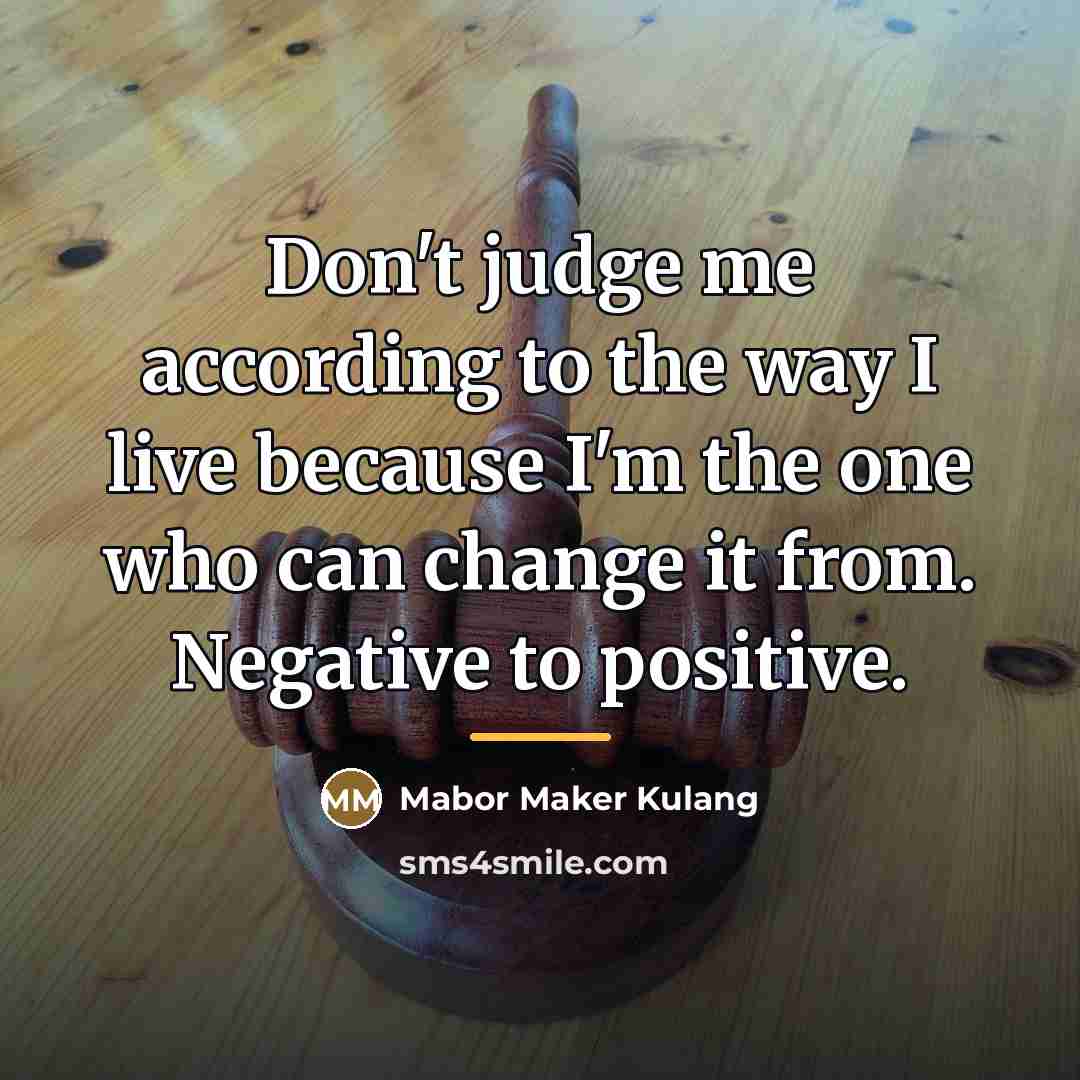 “Don't judge me according to the way I live because…” quote by Mabor Maker Kulang