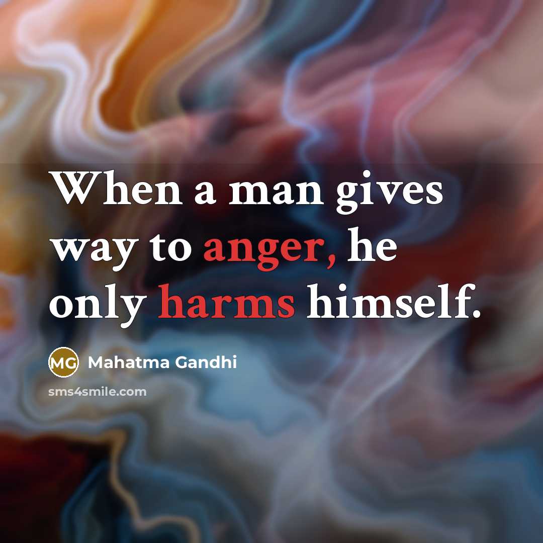 “When a man gives way to anger, he only harms…” quote by Mahatma Gandhi