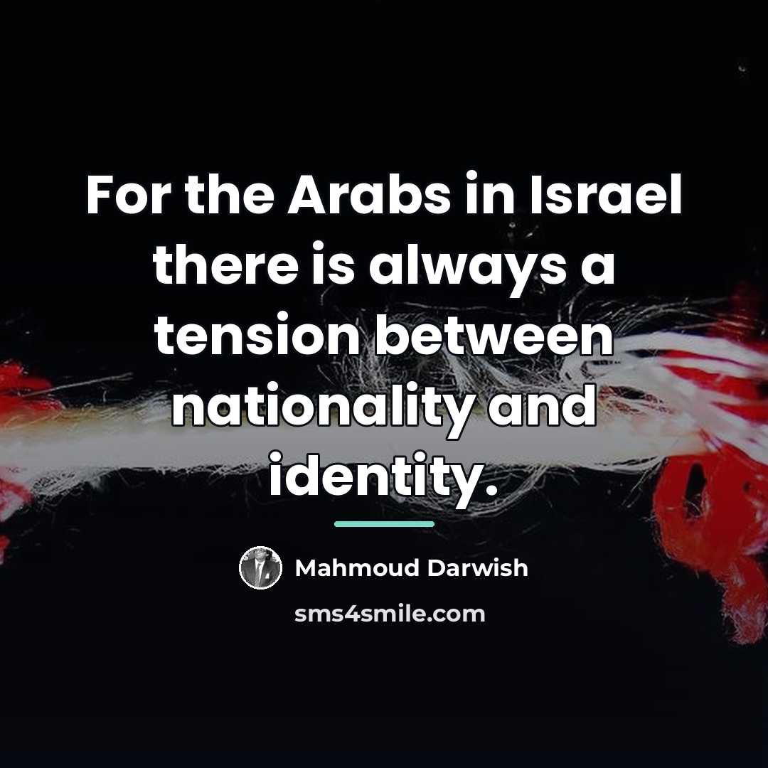 “For the Arabs in Israel there is always a tension…” quote by Mahmoud Darwish