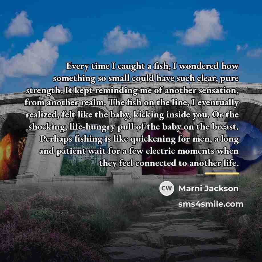 “Every time I caught a fish, I wondered how something…” quote by Marni Jackson
